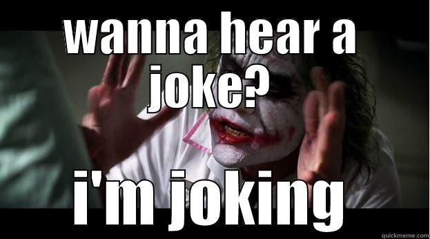 nice joke - WANNA HEAR A JOKE? I'M JOKING Joker Mind Loss