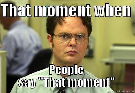 that moment....... - THAT MOMENT WHEN  PEOPLE SAY 