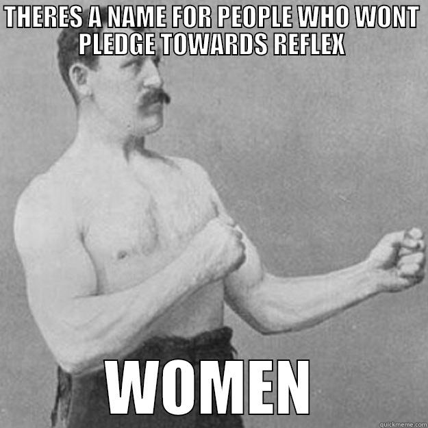 THERES A NAME FOR PEOPLE WHO WONT PLEDGE TOWARDS REFLEX WOMEN overly manly man