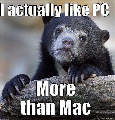 I ACTUALLY LIKE PC   MORE THAN MAC Confession Bear