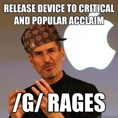 release device to critical and popular acclaim /g/ rages  Scumbag Steve Jobs