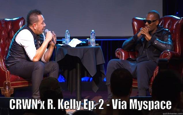 R. Kelly -  CRWN X R. KELLY﻿ EP. 2 - VIA MYSPACE﻿ Misc