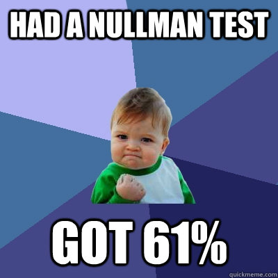 had a nullman test got 61%  Success Kid