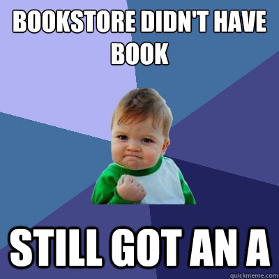 bookstore didn't have book still got an a  Success Kid