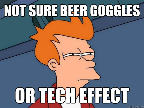 Not sure Beer Goggles Or Tech Effect  Futurama Fry