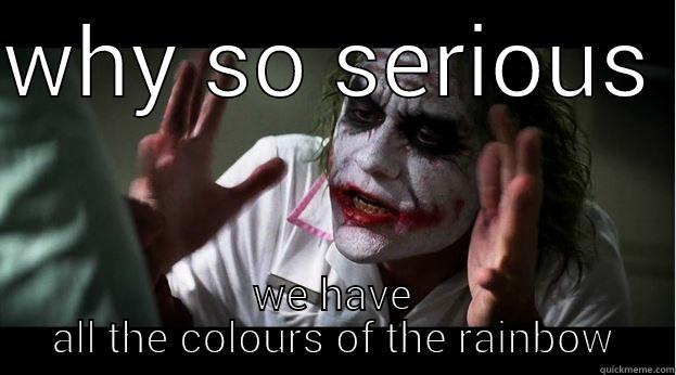 uk dipz - WHY SO SERIOUS  WE HAVE ALL THE COLOURS OF THE RAINBOW Joker Mind Loss