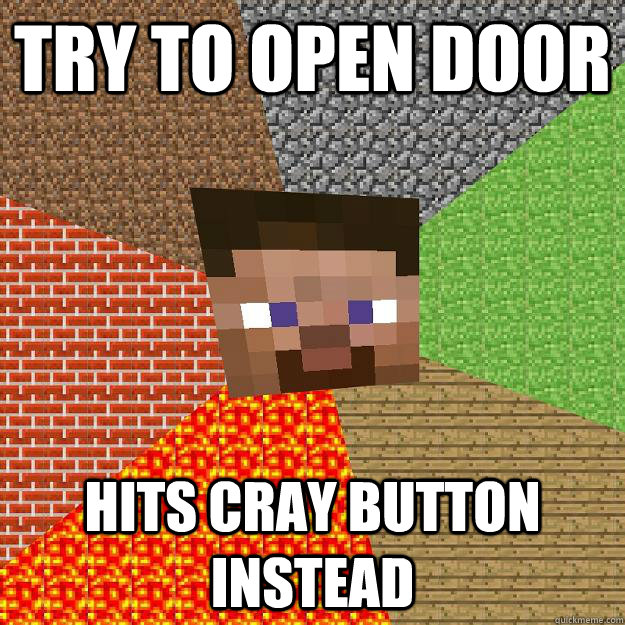 TRY TO OPEN DOOR HITS CRAY BUTTON INSTEAD - TRY TO OPEN DOOR HITS CRAY BUTTON INSTEAD  Minecraft