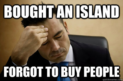 bought an island  forgot to buy people   