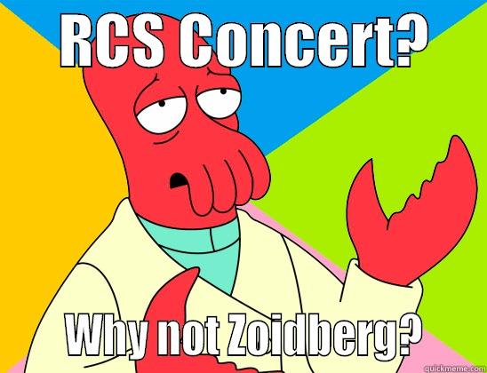      RCS CONCERT?           WHY NOT ZOIDBERG?     Futurama Zoidberg 