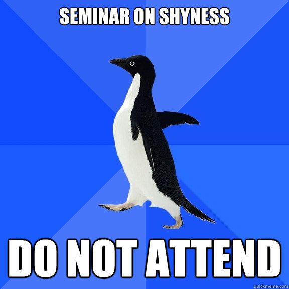 Seminar on shyness do not attend  