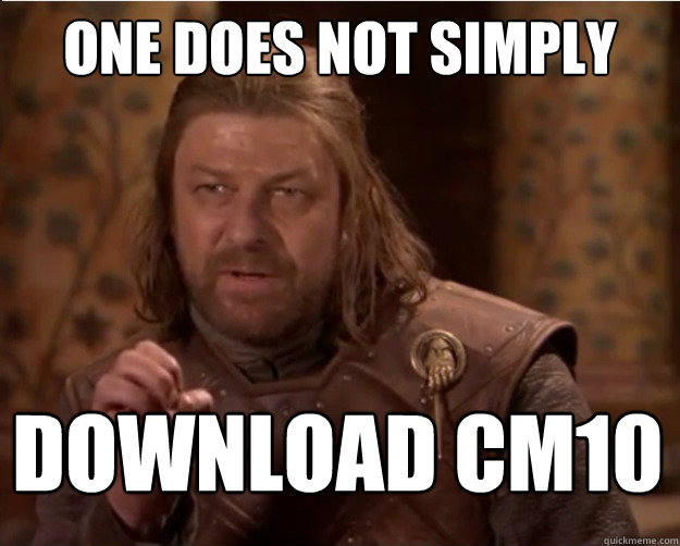 one does not simply download cm10  