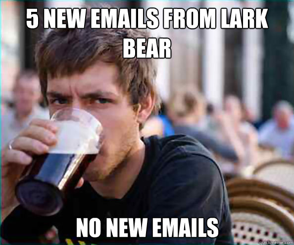 5 new emails from Lark 
Bear No new emails  Lazy College Senior