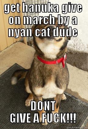 GET HANUKA GIVE ON MARCH BY A NYAN CAT DUDE DONT GIVE A FUCK!!! Good Dog Greg