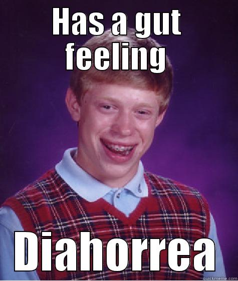 HAS A GUT FEELING DIAHORREA Bad Luck Brian