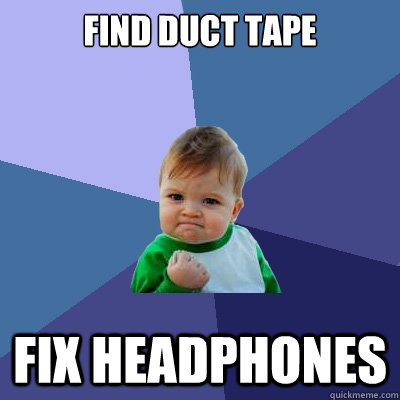 find duct tape fix headphones  Success Kid