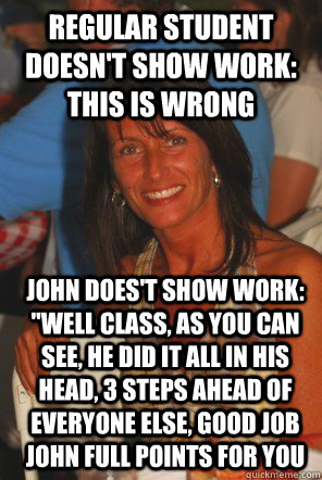 regular student doesn't show work: this is wrong John does't show work: 