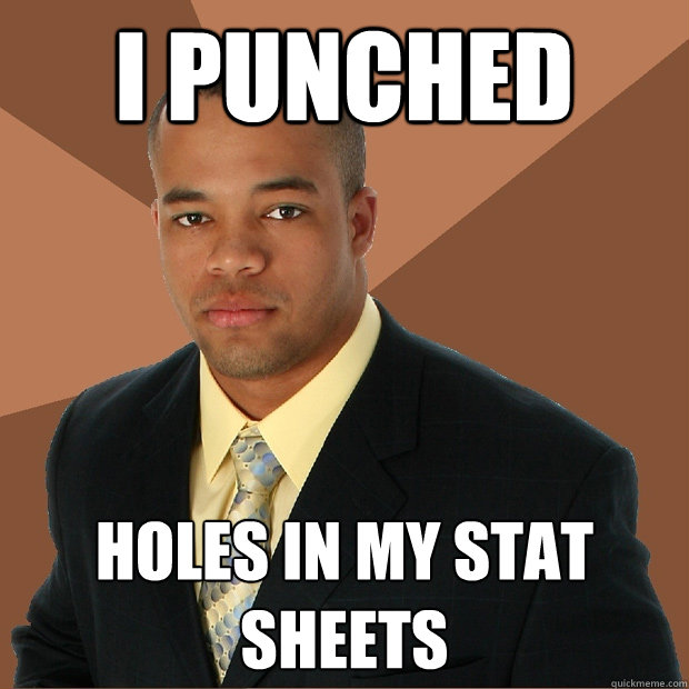 i punched holes in my stat sheets  Successful Black Man