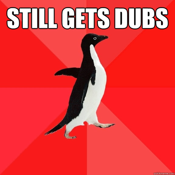 still gets dubs   Socially Awesome Penguin