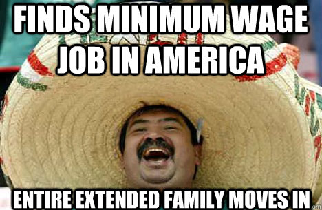 Finds minimum wage job in america Entire extended family moves in  Merry mexican