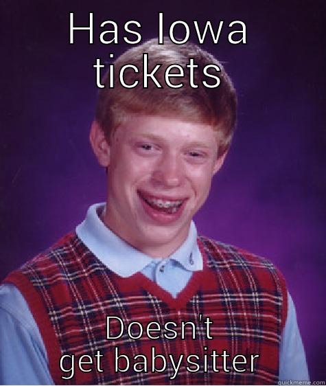 My name is Jeff - HAS IOWA TICKETS DOESN'T GET BABYSITTER Bad Luck Brian