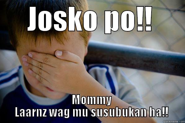 JOSKO PO!! MOMMY LAARNZ WAG MU SUSUBUKAN HA!! Confession kid