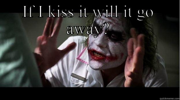 IF I KISS IT WILL IT GO AWAY?  Joker Mind Loss