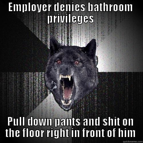 EMPLOYER DENIES BATHROOM PRIVILEGES PULL DOWN PANTS AND SHIT ON THE FLOOR RIGHT IN FRONT OF HIM Insanity Wolf