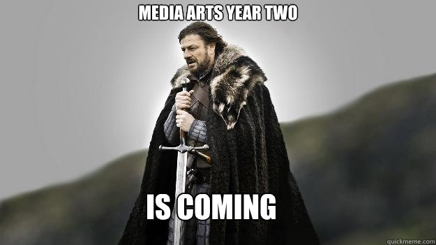 is coming media arts year two  Ned stark winter is coming