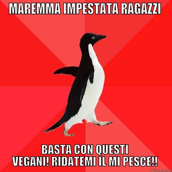 MAREMMA IMPESTATA RAGAZZI BASTA CON QUESTI VEGANI! RIDATEMI IL MI PESCE!! Socially Awesome Penguin