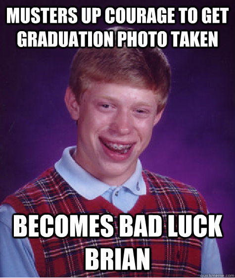 musters up courage to get graduation photo taken becomes bad luck brian   Bad Luck Brian