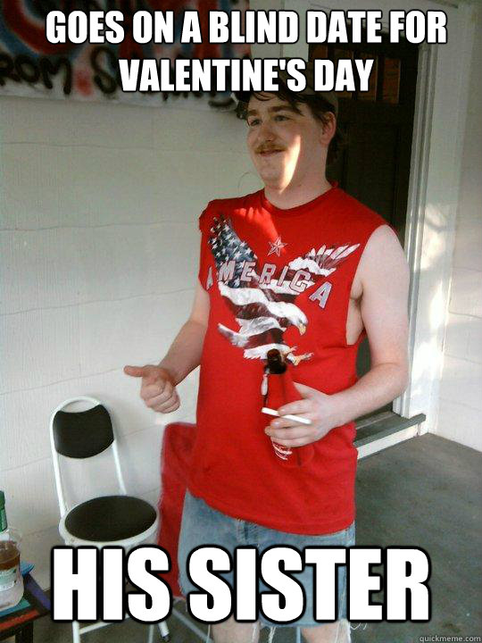 Goes on a blind date for Valentine's Day His sister  Redneck Randal