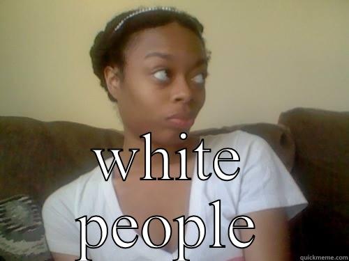 My inner monologue  -  WHITE PEOPLE Misc