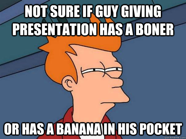 Not sure if guy giving presentation has a boner Or has a banana in his pocket  Futurama Fry