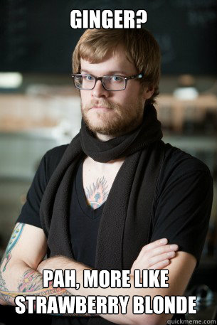 Ginger? Pah, more like Strawberry Blonde  Hipster Barista