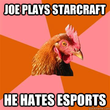 Joe plays starcraft He hates esports  Anti-Joke Chicken