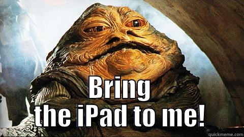 Jabba's iPad -  BRING THE IPAD TO ME! Misc