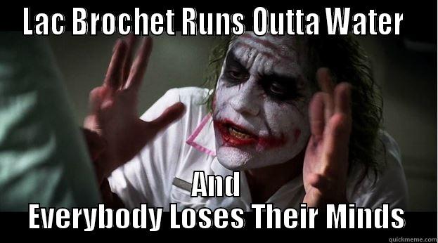 LAC BROCHET RUNS OUTTA WATER  AND EVERYBODY LOSES THEIR MINDS Joker Mind Loss