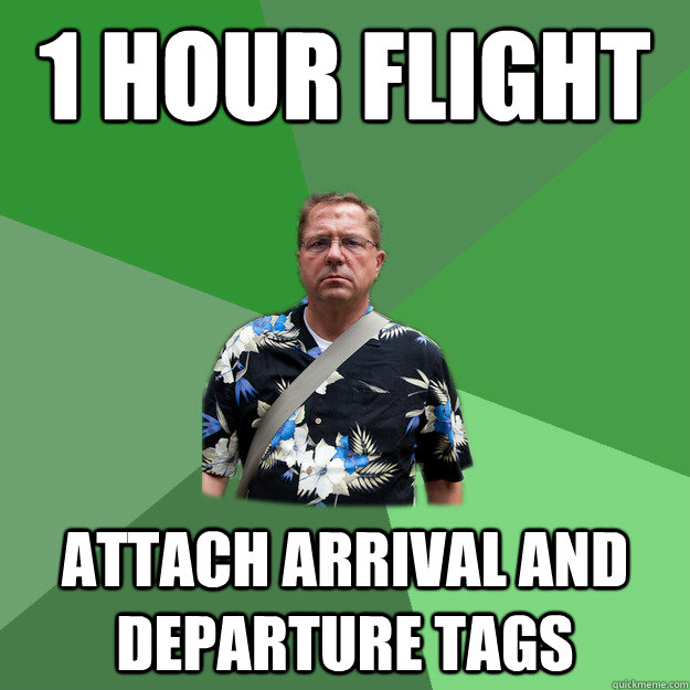 1 hour flight attach arrival and departure tags - 1 hour flight attach arrival and departure tags  Nervous Vacation Dad