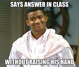 Says answer in class without raising his hand  