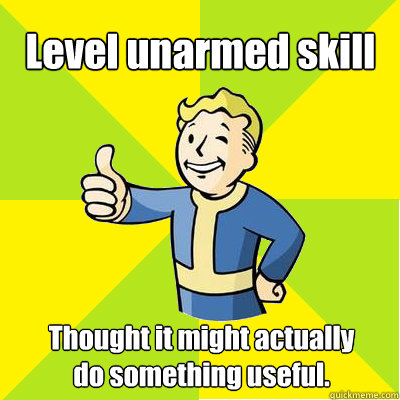 Level unarmed skill Thought it might actually do something useful.  Fallout new vegas