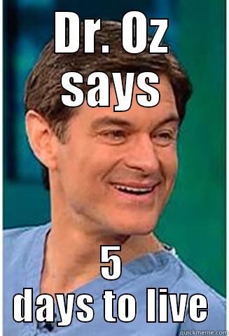 Dr .oz - DR. OZ SAYS 5 DAYS TO LIVE Misc