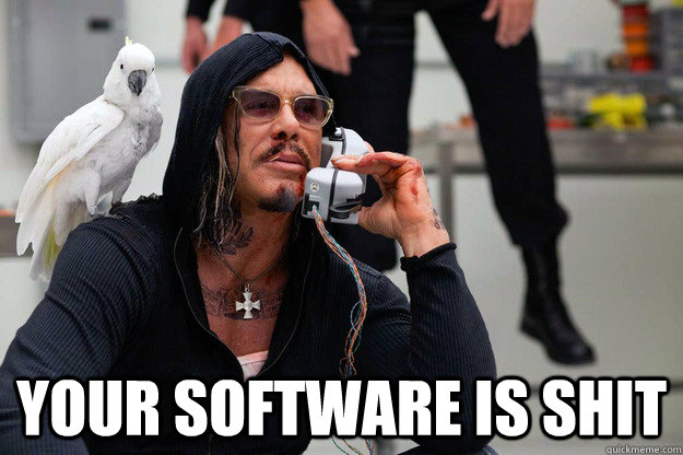  Your software is shit  Your Software