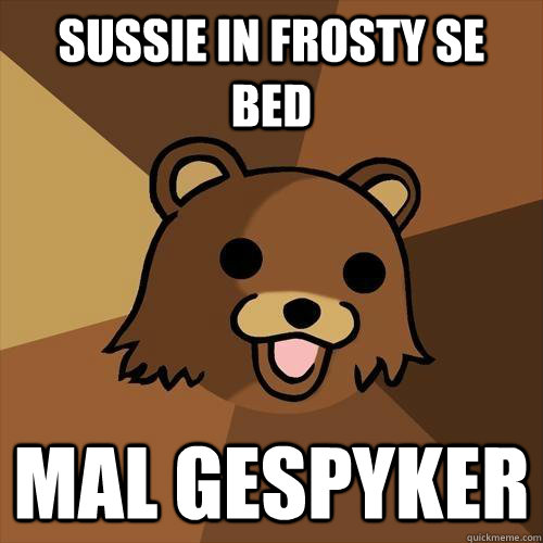 Sussie in Frosty se bed Mal Gespyker - Sussie in Frosty se bed Mal Gespyker  Pedobear