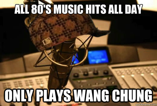 all 80's music hits all day only plays wang chung  scumbag radio station