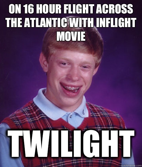 On 16 hour flight across the Atlantic with inflight movie Twilight   Bad Luck Brian