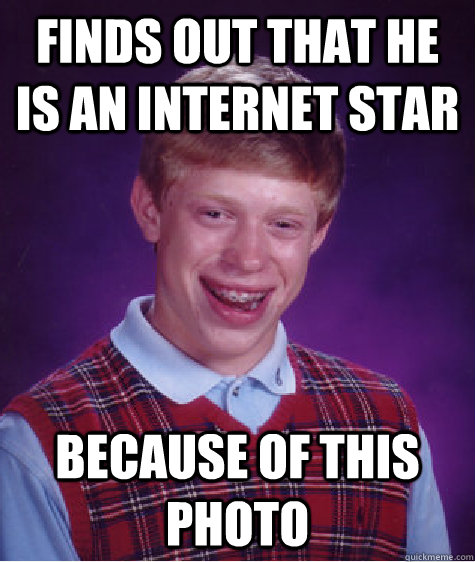 Finds out that he is an Internet Star Because of this Photo  Bad Luck Brian