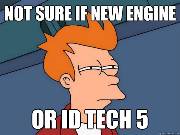 Not sure if new engine Or ID TECH 5  Futurama Fry