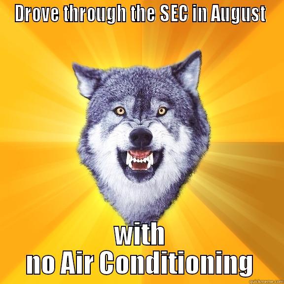 DROVE THROUGH THE SEC IN AUGUST WITH NO AIR CONDITIONING Courage Wolf