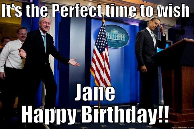 IT'S THE PERFECT TIME TO WISH  JANE HAPPY BIRTHDAY!! Inappropriate Timing Bill Clinton