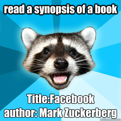 read a synopsis of a book Title:Facebook
author: Mark Zuckerberg - read a synopsis of a book Title:Facebook
author: Mark Zuckerberg  Lame Pun Coon